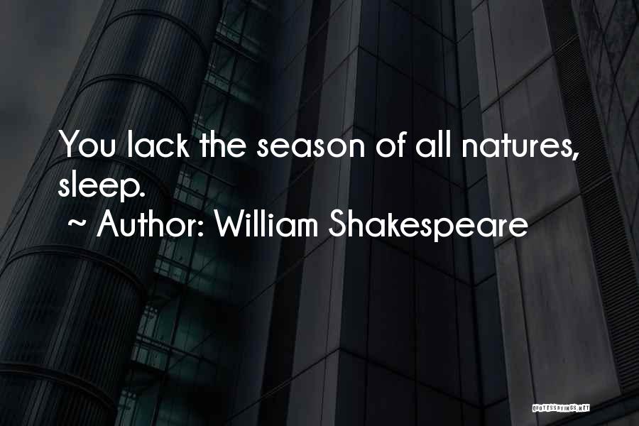 William Shakespeare Quotes: You Lack The Season Of All Natures, Sleep.