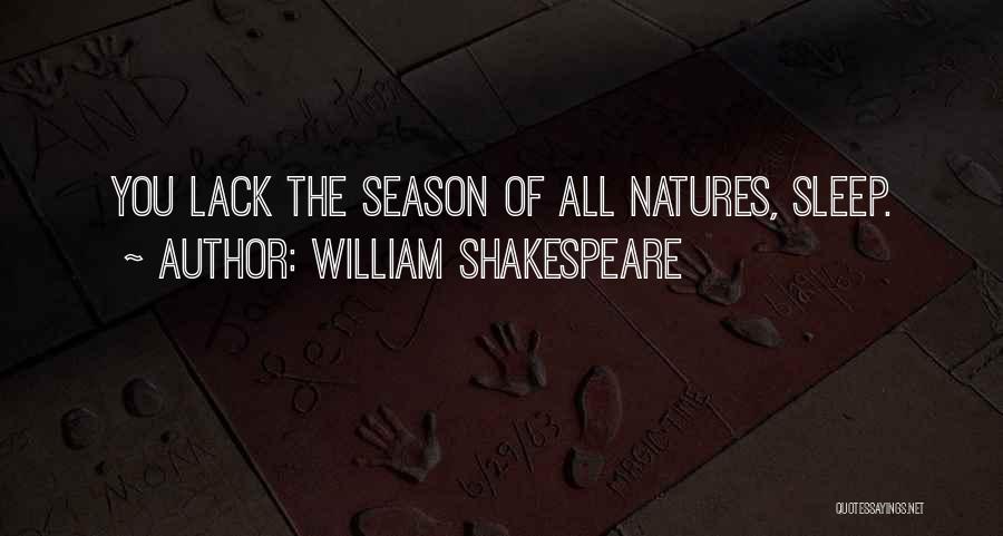 William Shakespeare Quotes: You Lack The Season Of All Natures, Sleep.