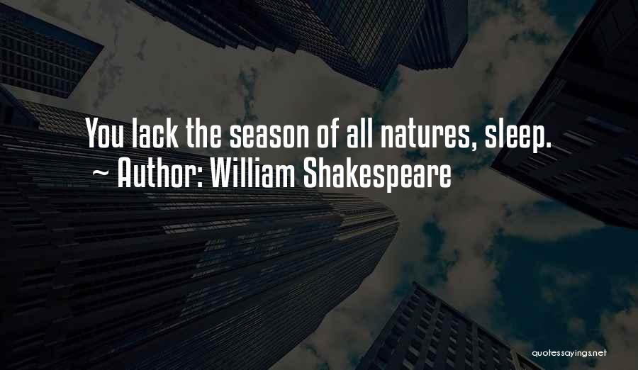 William Shakespeare Quotes: You Lack The Season Of All Natures, Sleep.