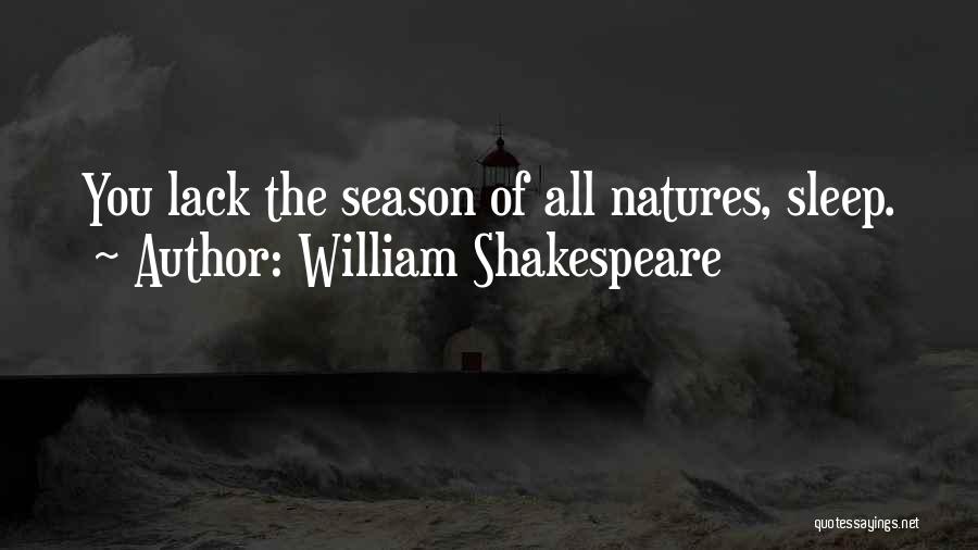 William Shakespeare Quotes: You Lack The Season Of All Natures, Sleep.