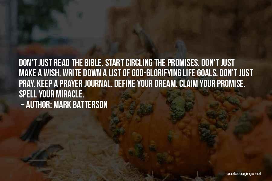 Mark Batterson Quotes: Don't Just Read The Bible. Start Circling The Promises. Don't Just Make A Wish. Write Down A List Of God-glorifying