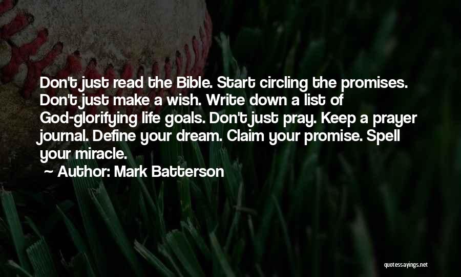 Mark Batterson Quotes: Don't Just Read The Bible. Start Circling The Promises. Don't Just Make A Wish. Write Down A List Of God-glorifying