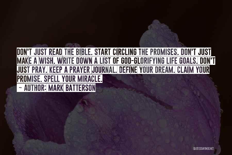 Mark Batterson Quotes: Don't Just Read The Bible. Start Circling The Promises. Don't Just Make A Wish. Write Down A List Of God-glorifying