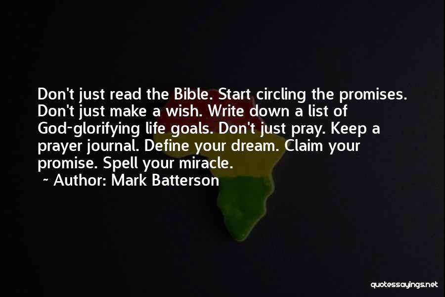 Mark Batterson Quotes: Don't Just Read The Bible. Start Circling The Promises. Don't Just Make A Wish. Write Down A List Of God-glorifying