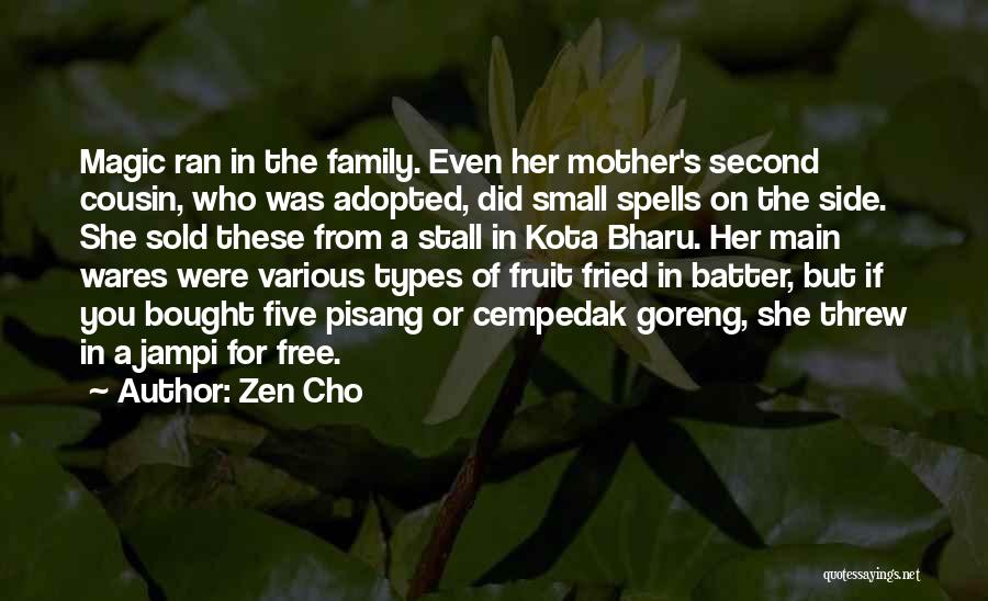 Zen Cho Quotes: Magic Ran In The Family. Even Her Mother's Second Cousin, Who Was Adopted, Did Small Spells On The Side. She