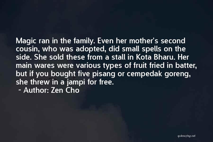 Zen Cho Quotes: Magic Ran In The Family. Even Her Mother's Second Cousin, Who Was Adopted, Did Small Spells On The Side. She