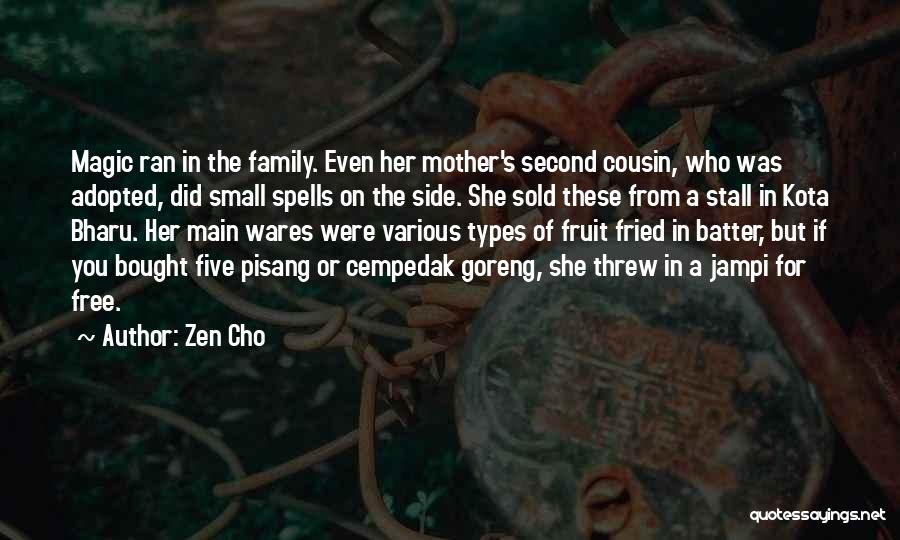 Zen Cho Quotes: Magic Ran In The Family. Even Her Mother's Second Cousin, Who Was Adopted, Did Small Spells On The Side. She