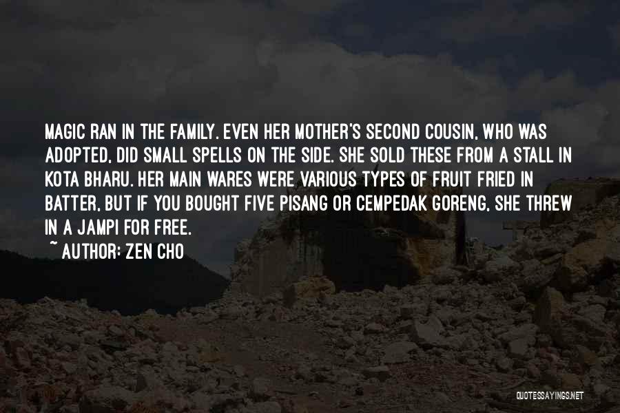 Zen Cho Quotes: Magic Ran In The Family. Even Her Mother's Second Cousin, Who Was Adopted, Did Small Spells On The Side. She