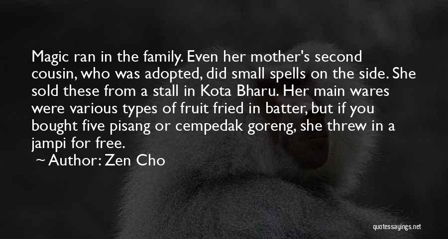 Zen Cho Quotes: Magic Ran In The Family. Even Her Mother's Second Cousin, Who Was Adopted, Did Small Spells On The Side. She