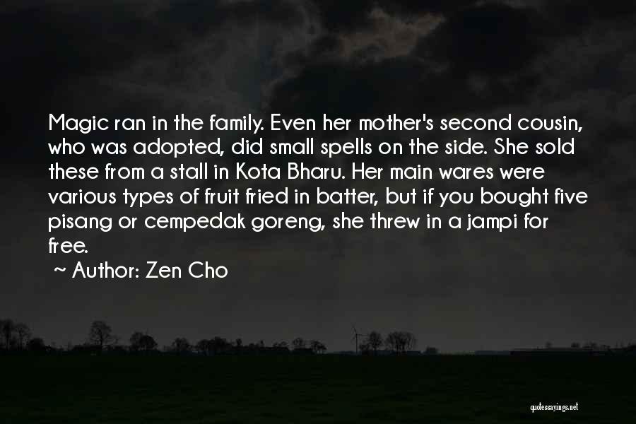 Zen Cho Quotes: Magic Ran In The Family. Even Her Mother's Second Cousin, Who Was Adopted, Did Small Spells On The Side. She