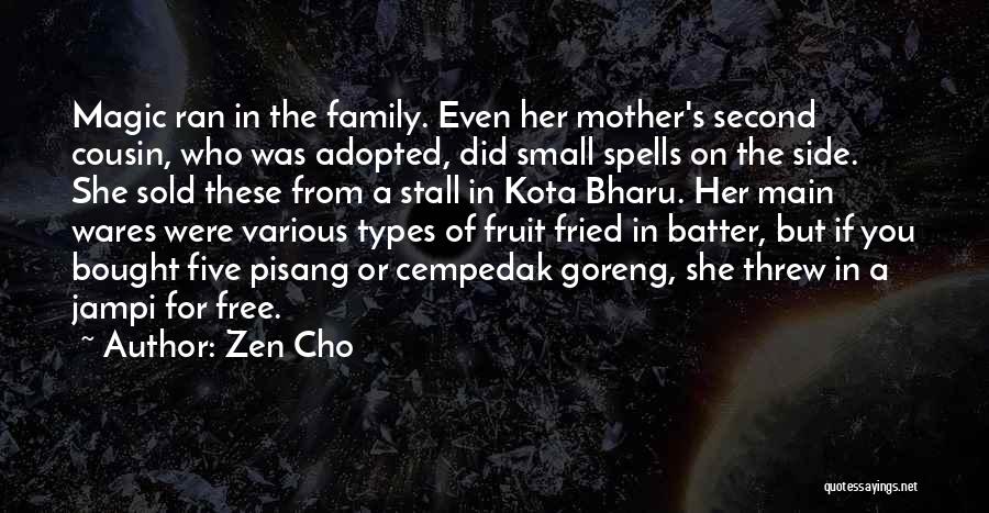 Zen Cho Quotes: Magic Ran In The Family. Even Her Mother's Second Cousin, Who Was Adopted, Did Small Spells On The Side. She