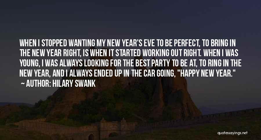 Hilary Swank Quotes: When I Stopped Wanting My New Year's Eve To Be Perfect, To Bring In The New Year Right, Is When