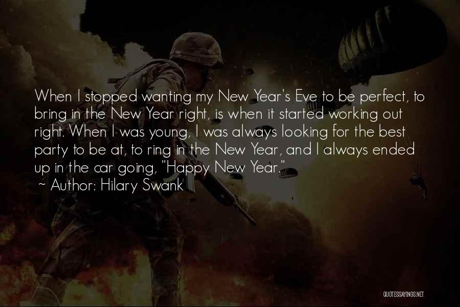 Hilary Swank Quotes: When I Stopped Wanting My New Year's Eve To Be Perfect, To Bring In The New Year Right, Is When