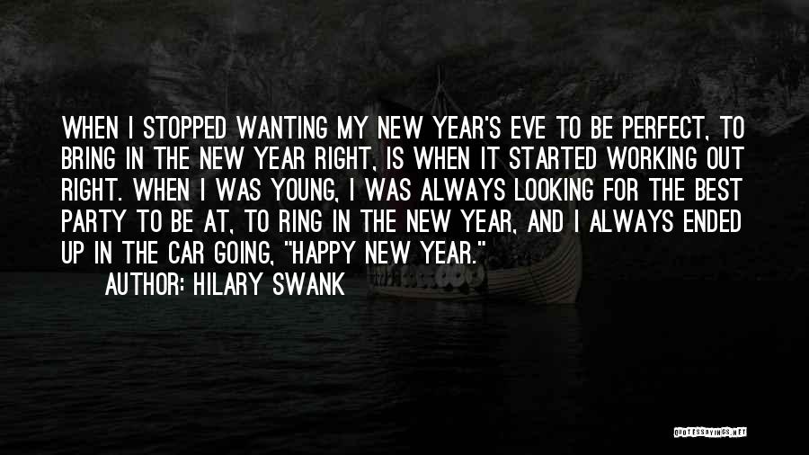 Hilary Swank Quotes: When I Stopped Wanting My New Year's Eve To Be Perfect, To Bring In The New Year Right, Is When