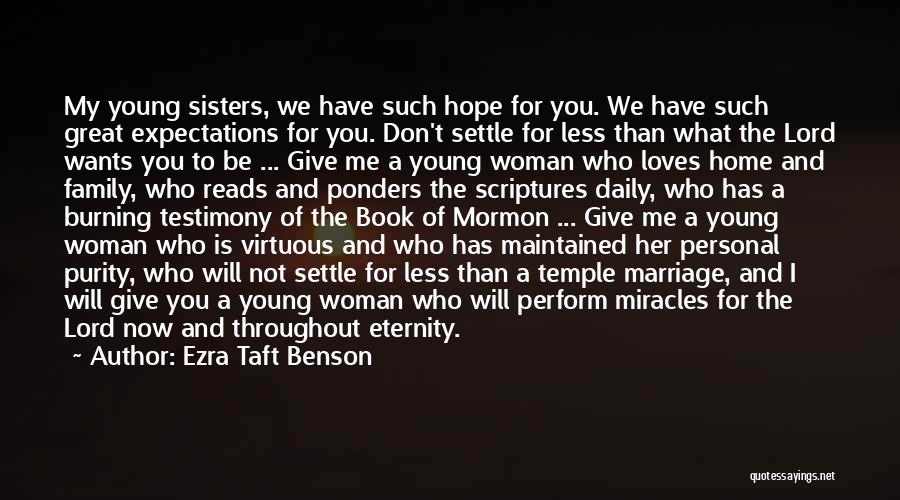 Ezra Taft Benson Quotes: My Young Sisters, We Have Such Hope For You. We Have Such Great Expectations For You. Don't Settle For Less