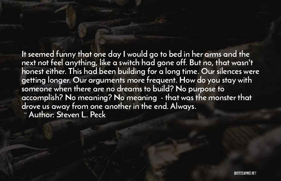 Steven L. Peck Quotes: It Seemed Funny That One Day I Would Go To Bed In Her Arms And The Next Not Feel Anything,