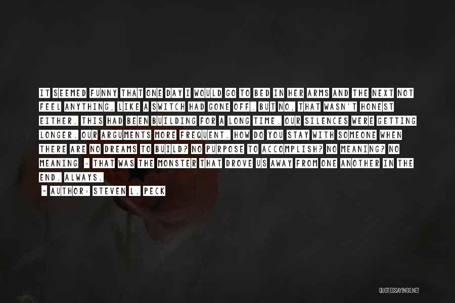 Steven L. Peck Quotes: It Seemed Funny That One Day I Would Go To Bed In Her Arms And The Next Not Feel Anything,