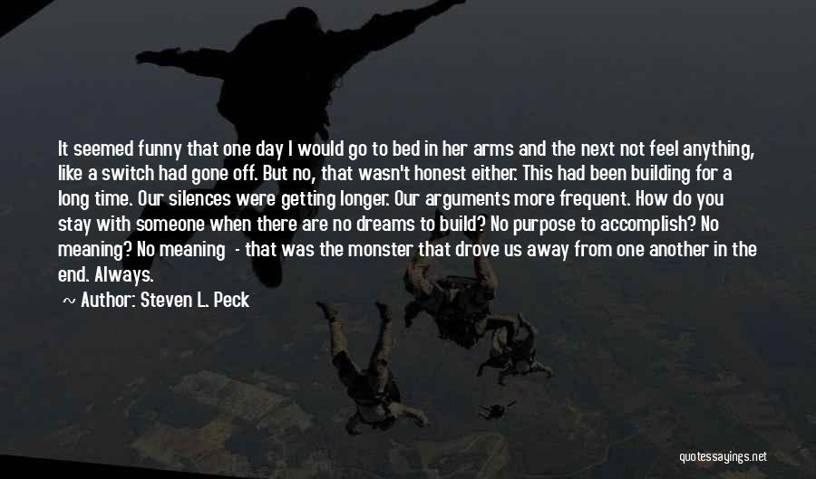 Steven L. Peck Quotes: It Seemed Funny That One Day I Would Go To Bed In Her Arms And The Next Not Feel Anything,