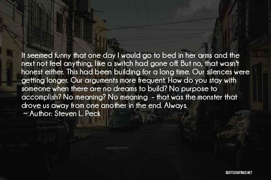 Steven L. Peck Quotes: It Seemed Funny That One Day I Would Go To Bed In Her Arms And The Next Not Feel Anything,