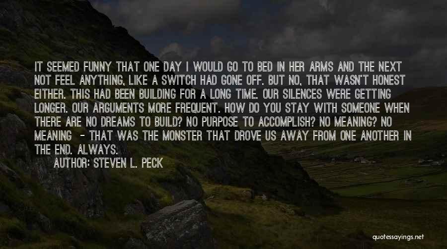 Steven L. Peck Quotes: It Seemed Funny That One Day I Would Go To Bed In Her Arms And The Next Not Feel Anything,