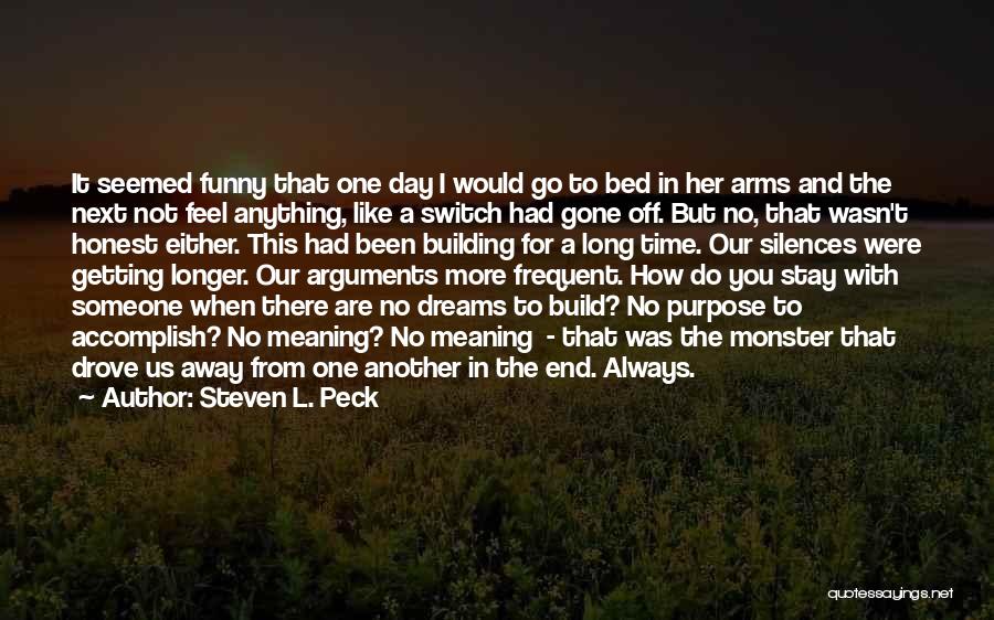 Steven L. Peck Quotes: It Seemed Funny That One Day I Would Go To Bed In Her Arms And The Next Not Feel Anything,