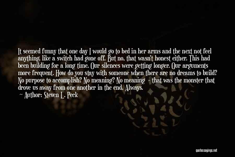 Steven L. Peck Quotes: It Seemed Funny That One Day I Would Go To Bed In Her Arms And The Next Not Feel Anything,