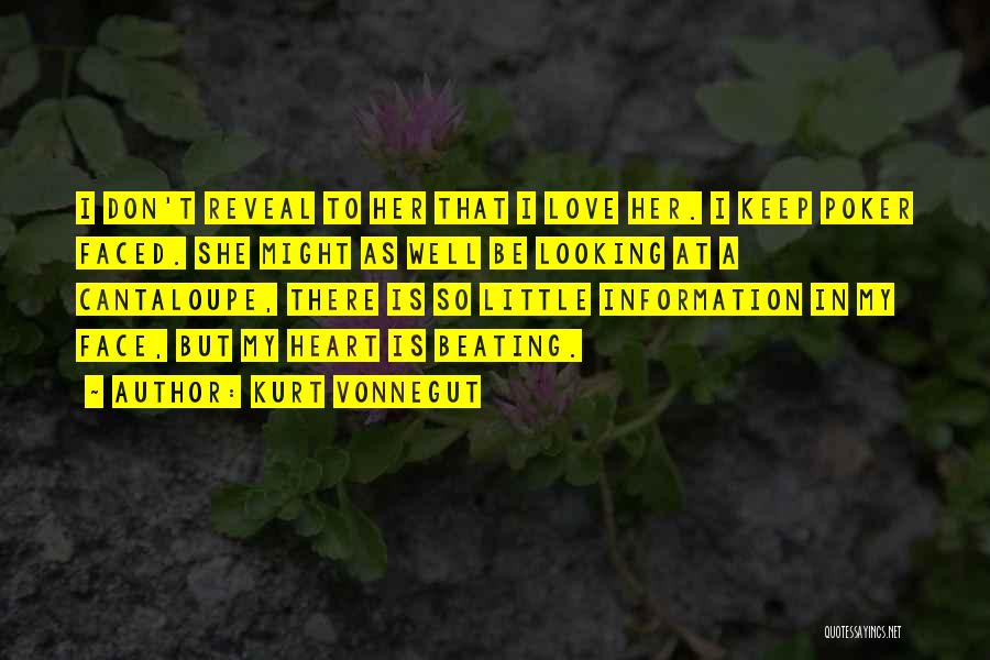Kurt Vonnegut Quotes: I Don't Reveal To Her That I Love Her. I Keep Poker Faced. She Might As Well Be Looking At