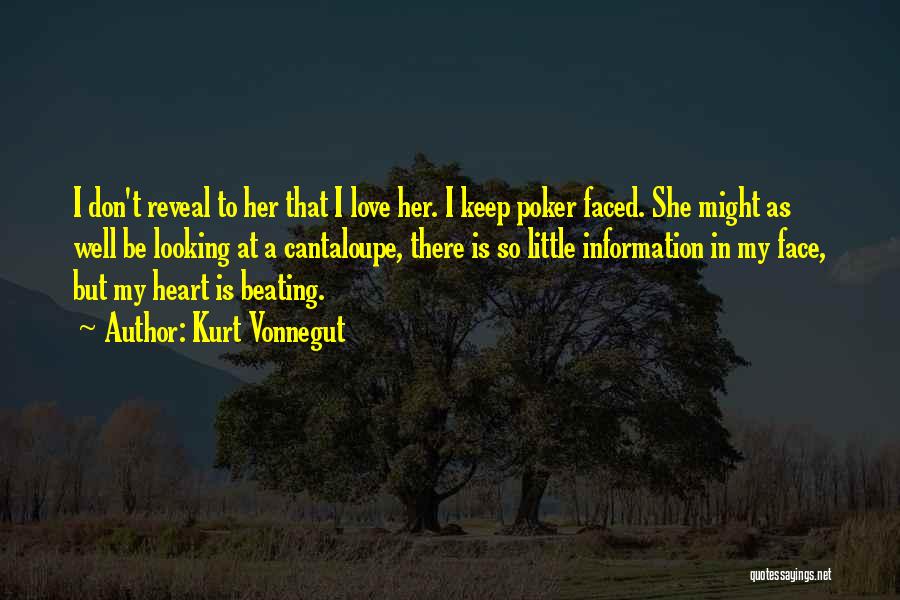 Kurt Vonnegut Quotes: I Don't Reveal To Her That I Love Her. I Keep Poker Faced. She Might As Well Be Looking At