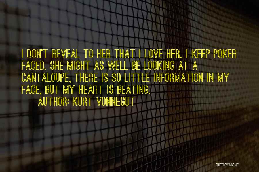 Kurt Vonnegut Quotes: I Don't Reveal To Her That I Love Her. I Keep Poker Faced. She Might As Well Be Looking At