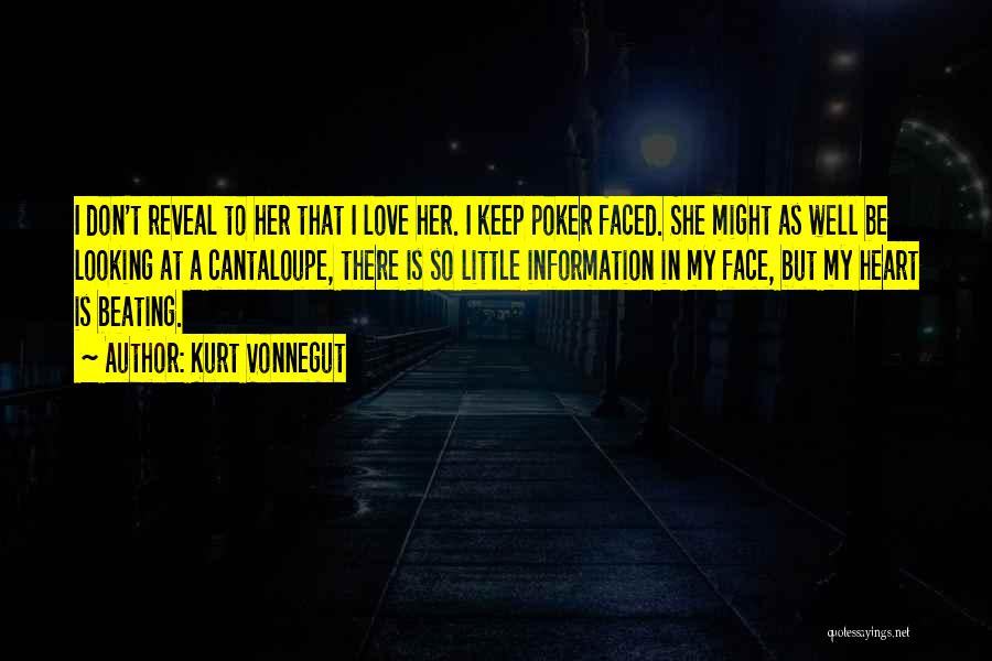 Kurt Vonnegut Quotes: I Don't Reveal To Her That I Love Her. I Keep Poker Faced. She Might As Well Be Looking At