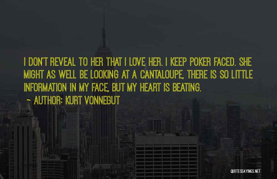 Kurt Vonnegut Quotes: I Don't Reveal To Her That I Love Her. I Keep Poker Faced. She Might As Well Be Looking At