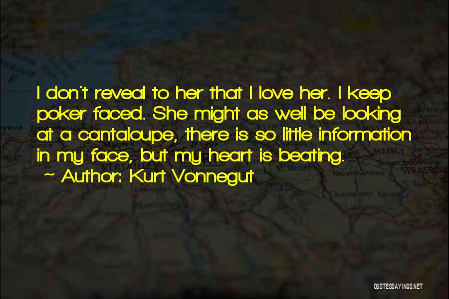 Kurt Vonnegut Quotes: I Don't Reveal To Her That I Love Her. I Keep Poker Faced. She Might As Well Be Looking At