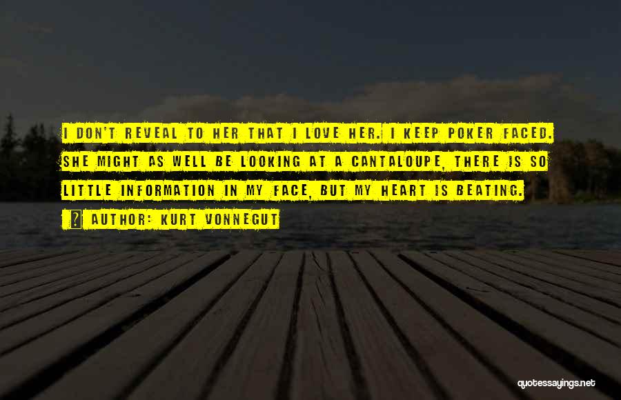 Kurt Vonnegut Quotes: I Don't Reveal To Her That I Love Her. I Keep Poker Faced. She Might As Well Be Looking At