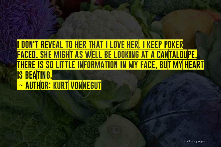 Kurt Vonnegut Quotes: I Don't Reveal To Her That I Love Her. I Keep Poker Faced. She Might As Well Be Looking At