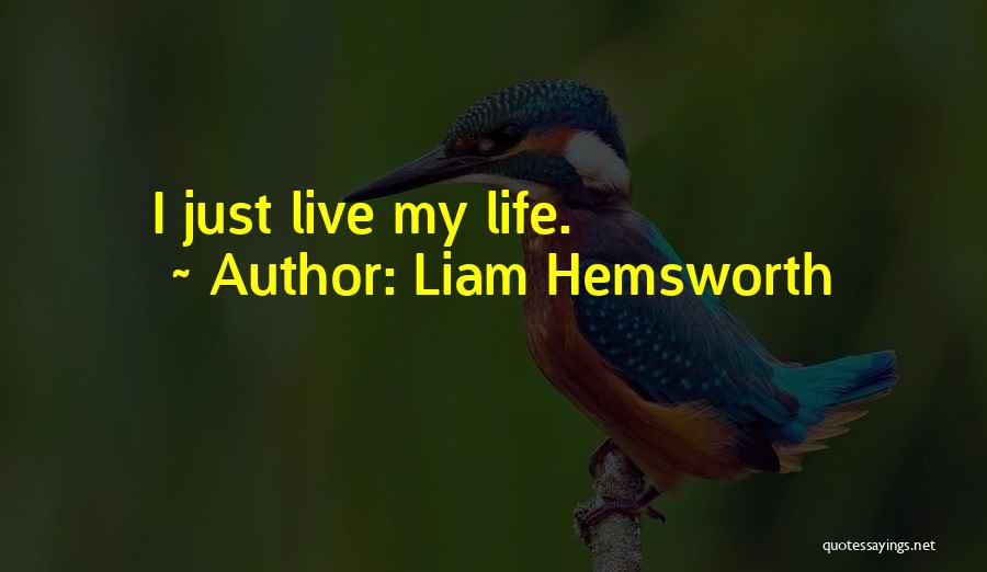 Liam Hemsworth Quotes: I Just Live My Life.