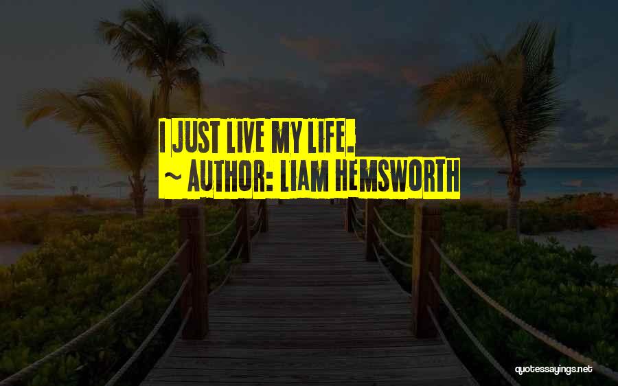 Liam Hemsworth Quotes: I Just Live My Life.