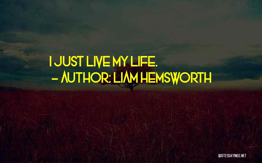 Liam Hemsworth Quotes: I Just Live My Life.