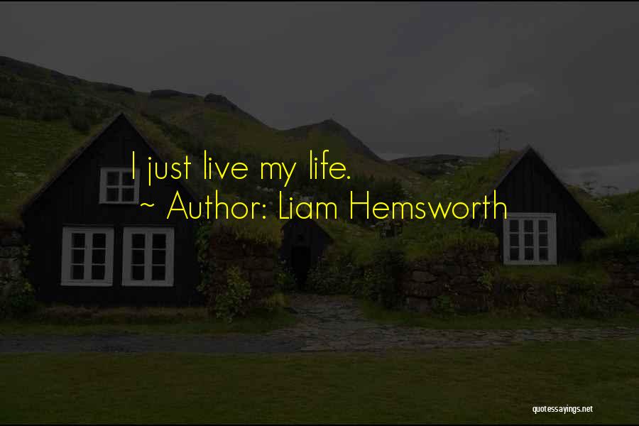 Liam Hemsworth Quotes: I Just Live My Life.