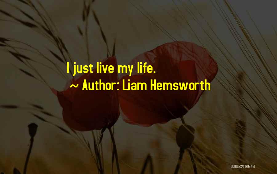 Liam Hemsworth Quotes: I Just Live My Life.