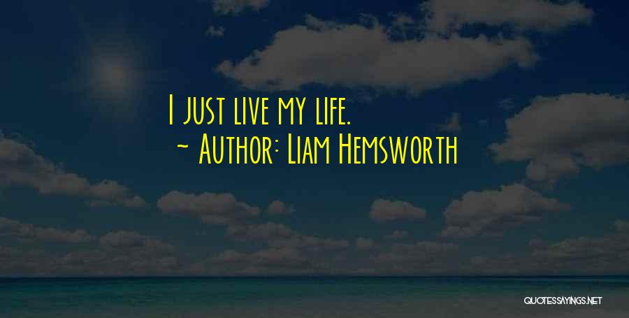 Liam Hemsworth Quotes: I Just Live My Life.