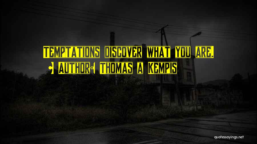 Thomas A Kempis Quotes: Temptations Discover What You Are.