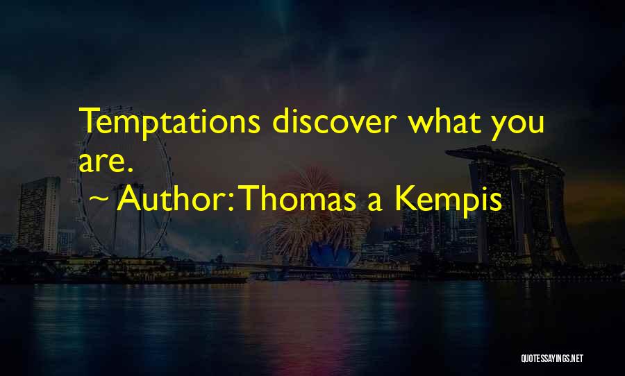 Thomas A Kempis Quotes: Temptations Discover What You Are.