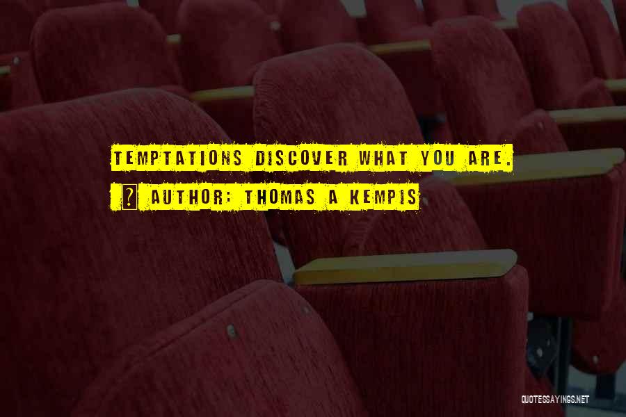 Thomas A Kempis Quotes: Temptations Discover What You Are.