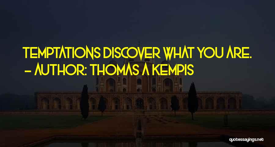 Thomas A Kempis Quotes: Temptations Discover What You Are.
