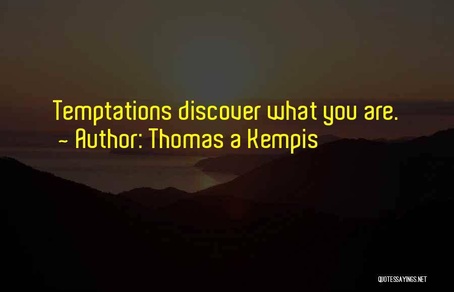 Thomas A Kempis Quotes: Temptations Discover What You Are.