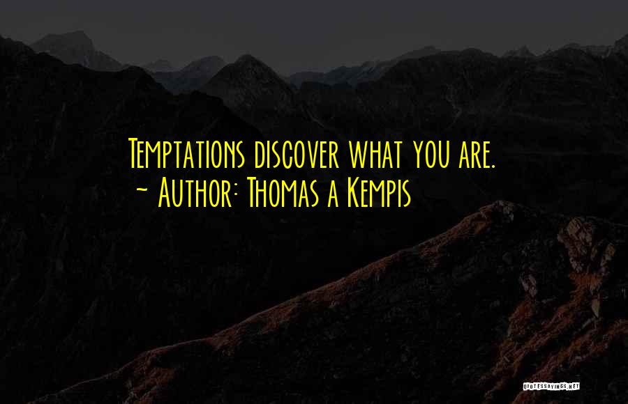 Thomas A Kempis Quotes: Temptations Discover What You Are.
