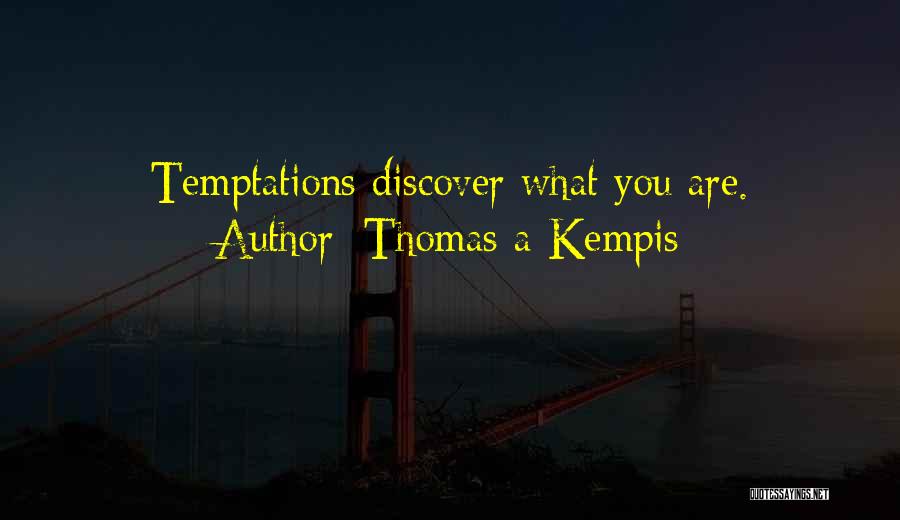 Thomas A Kempis Quotes: Temptations Discover What You Are.