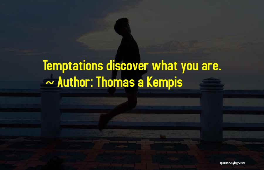 Thomas A Kempis Quotes: Temptations Discover What You Are.
