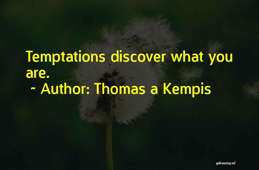 Thomas A Kempis Quotes: Temptations Discover What You Are.