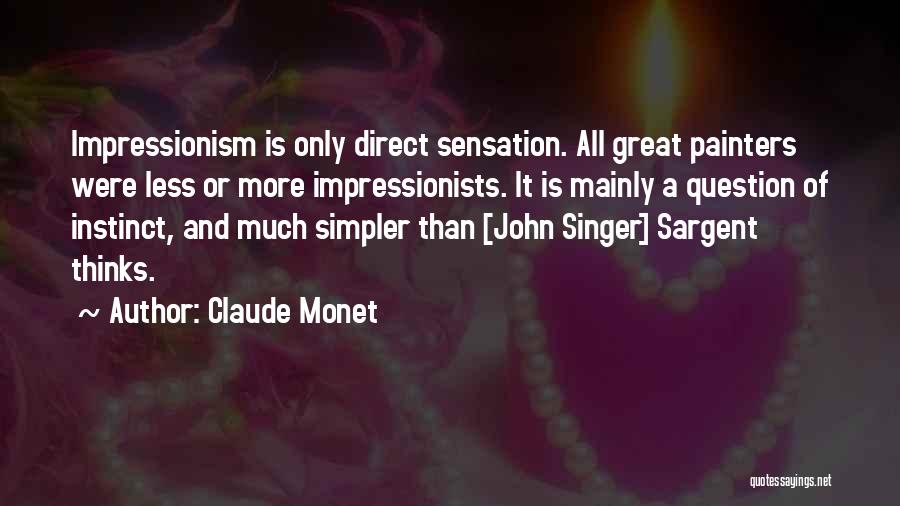 Claude Monet Quotes: Impressionism Is Only Direct Sensation. All Great Painters Were Less Or More Impressionists. It Is Mainly A Question Of Instinct,
